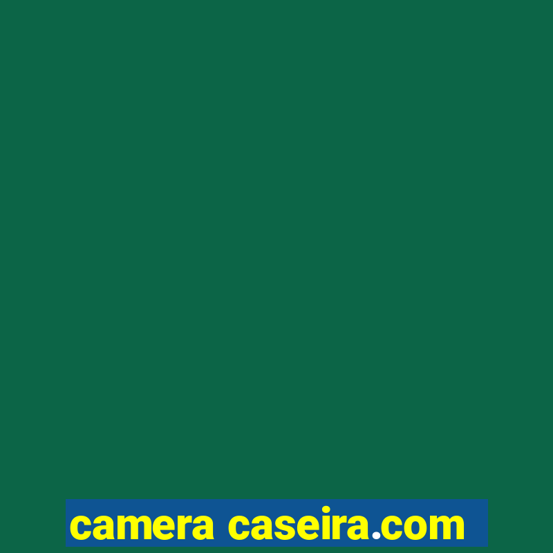 camera caseira.com